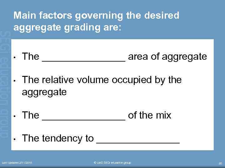 Main factors governing the desired aggregate grading are: • The ________ area of aggregate