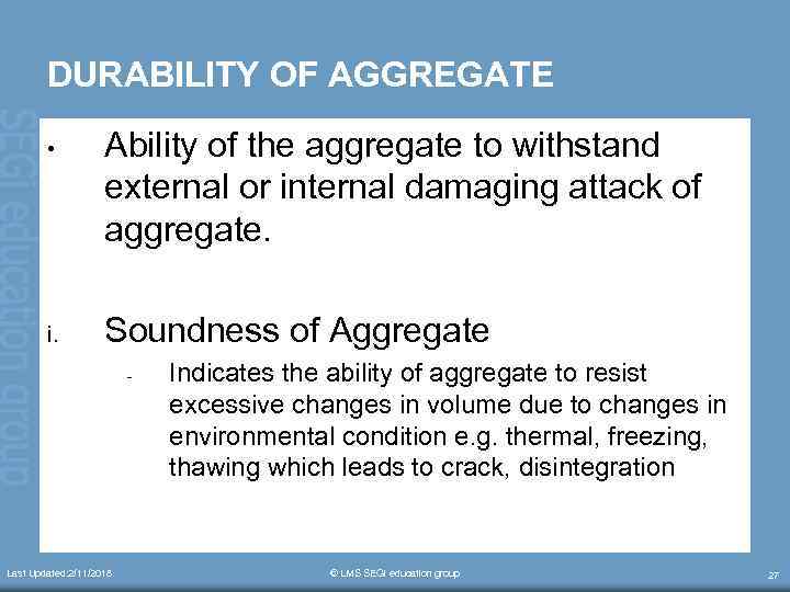 DURABILITY OF AGGREGATE • Ability of the aggregate to withstand external or internal damaging