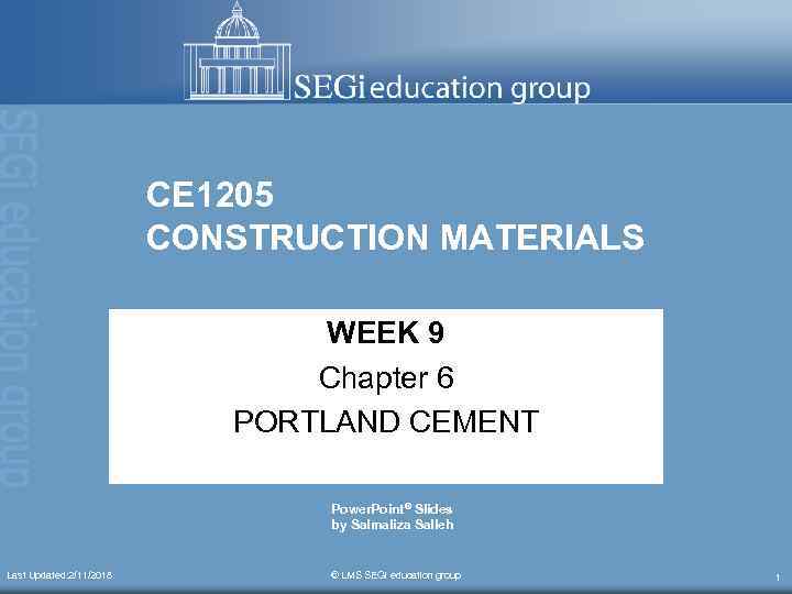 CE 1205 CONSTRUCTION MATERIALS WEEK 9 Chapter 6 PORTLAND CEMENT Power. Point® Slides by