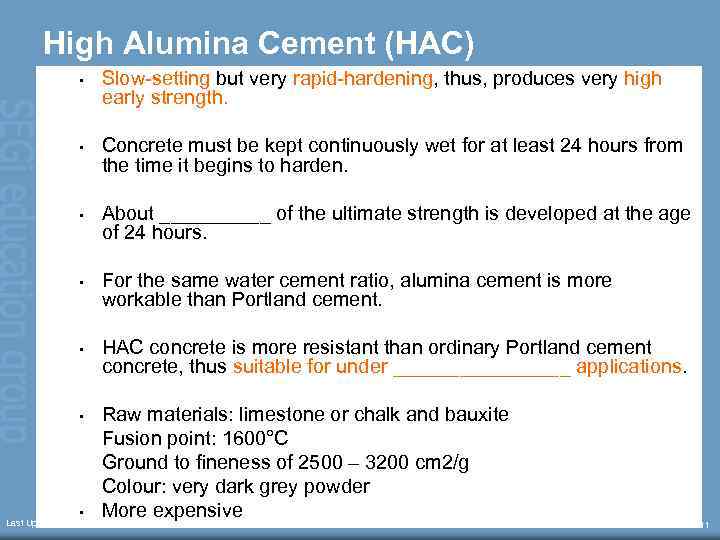 High Alumina Cement (HAC) • Slow-setting but very rapid-hardening, thus, produces very high early