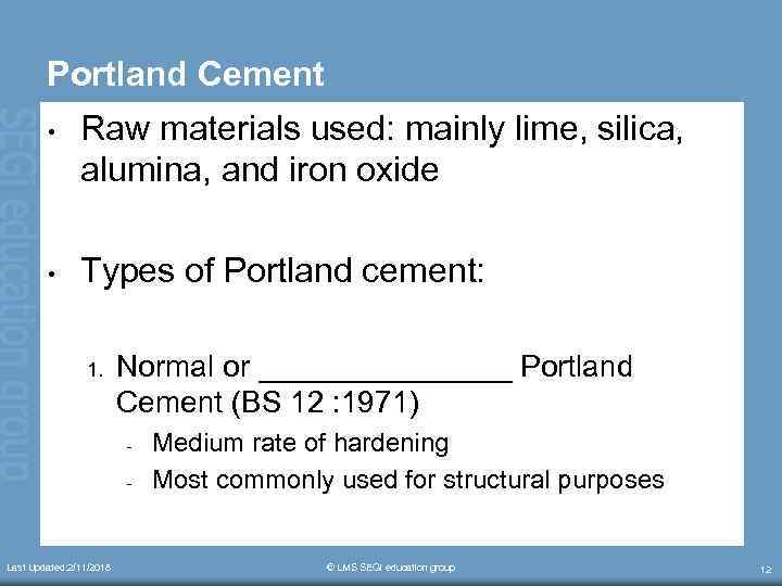 Portland Cement • Raw materials used: mainly lime, silica, alumina, and iron oxide •