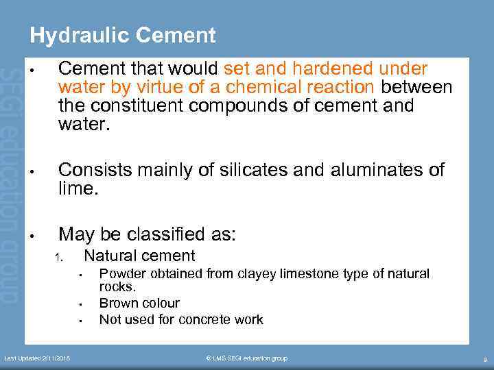 Hydraulic Cement • Cement that would set and hardened under water by virtue of