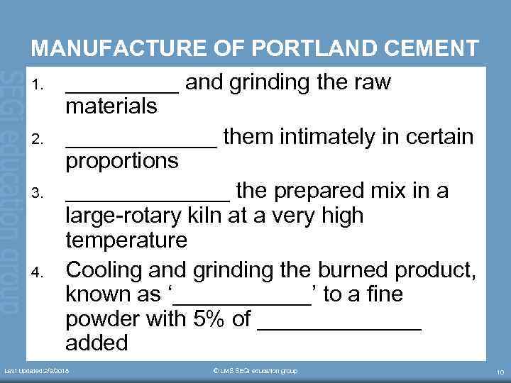 MANUFACTURE OF PORTLAND CEMENT 1. _____ and grinding the raw materials 2. ______ them