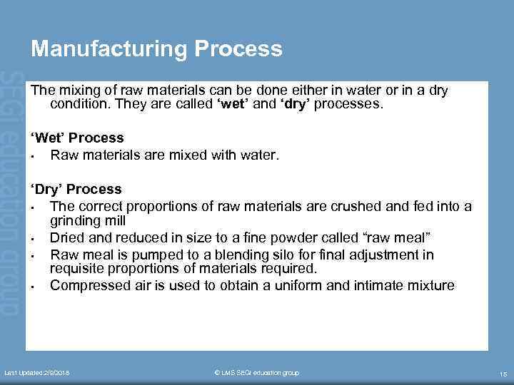 Manufacturing Process The mixing of raw materials can be done either in water or