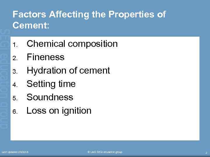 Factors Affecting the Properties of Cement: 1. 2. 3. 4. 5. 6. Chemical composition