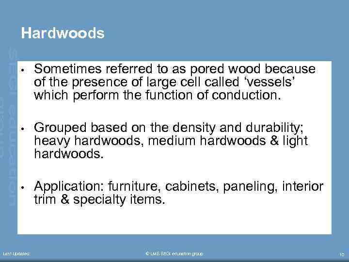 Hardwoods • Sometimes referred to as pored wood because of the presence of large