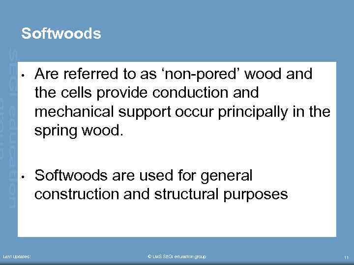 Softwoods • Are referred to as ‘non-pored’ wood and the cells provide conduction and