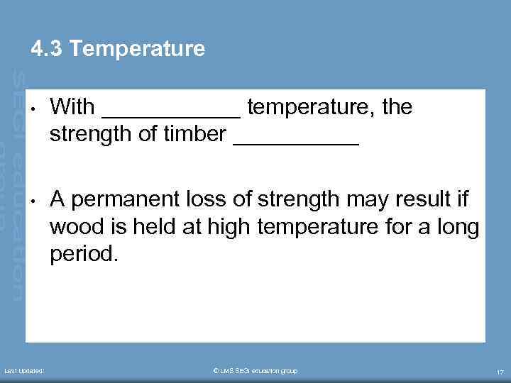 4. 3 Temperature • With ______ temperature, the strength of timber _____ • A