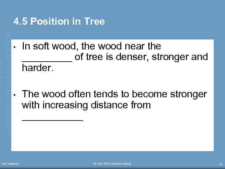 4. 5 Position in Tree • In soft wood, the wood near the _____