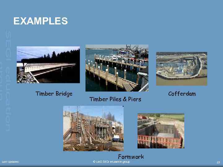 EXAMPLES Timber Bridge Last Updated: Timber Piles & Piers Cofferdam Formwork © LMS SEGi