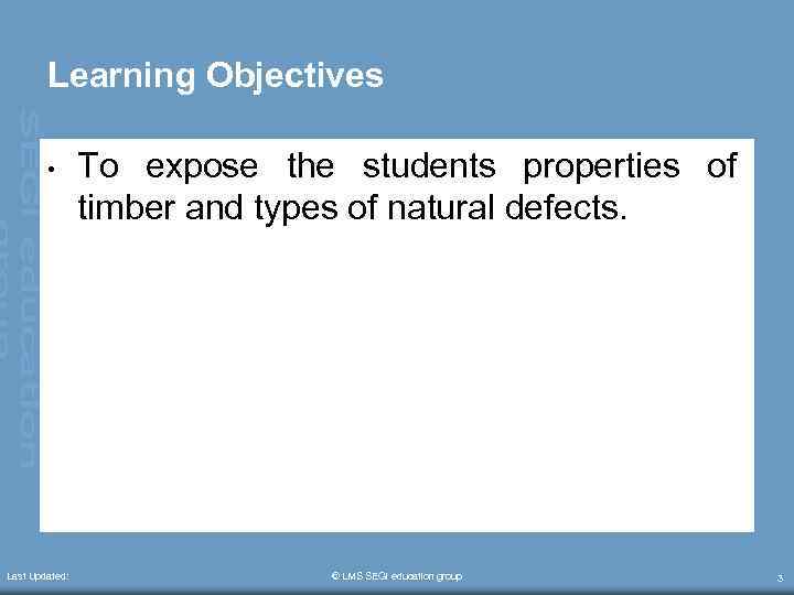 Learning Objectives • Last Updated: To expose the students properties of timber and types