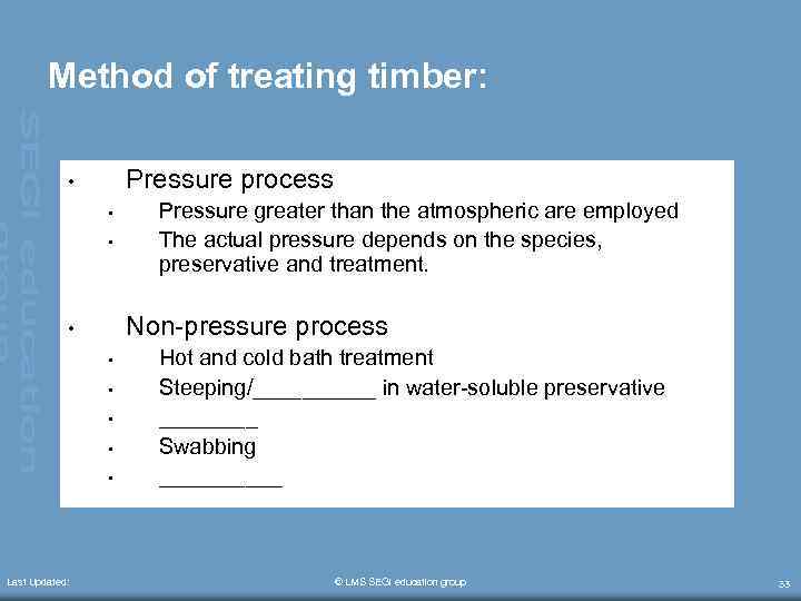 Method of treating timber: Pressure process • • • Non-pressure process • • •
