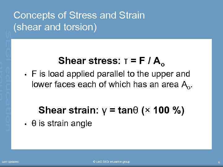 Concepts of Stress and Strain (shear and torsion) Shear stress: τ = F /