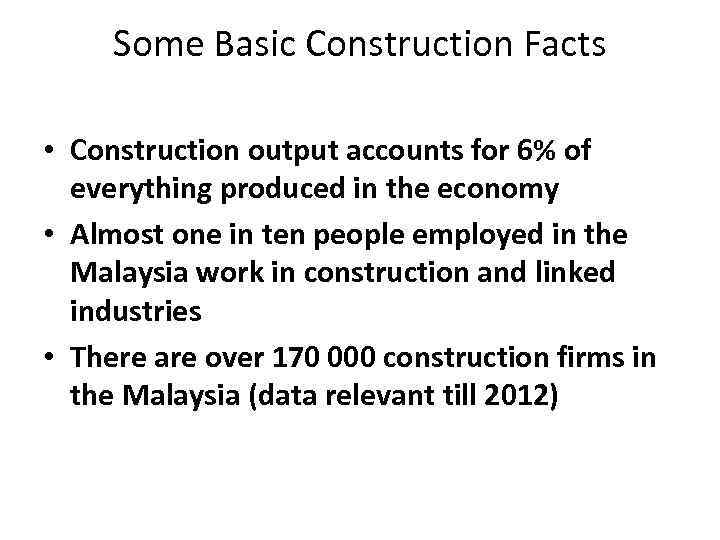 Some Basic Construction Facts • Construction output accounts for 6% of everything produced in