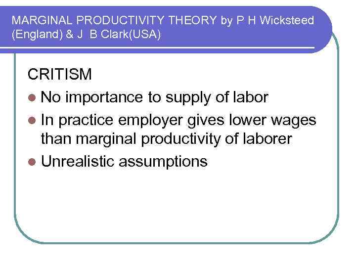 MARGINAL PRODUCTIVITY THEORY by P H Wicksteed (England) & J B Clark(USA) CRITISM l