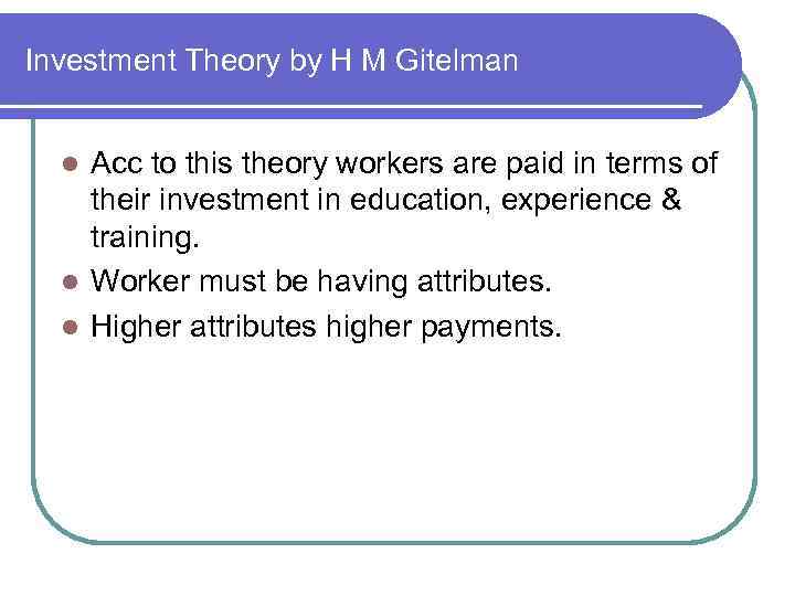 Investment Theory by H M Gitelman Acc to this theory workers are paid in