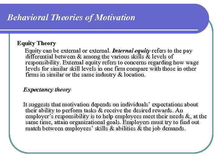 Behavioral Theories of Motivation Equity Theory Equity can be external or external. Internal equity