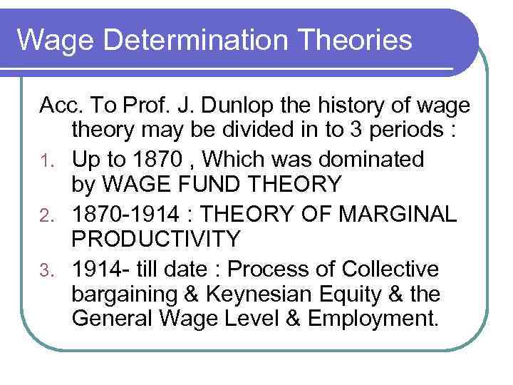 Wage Determination Theories Acc. To Prof. J. Dunlop the history of wage theory may