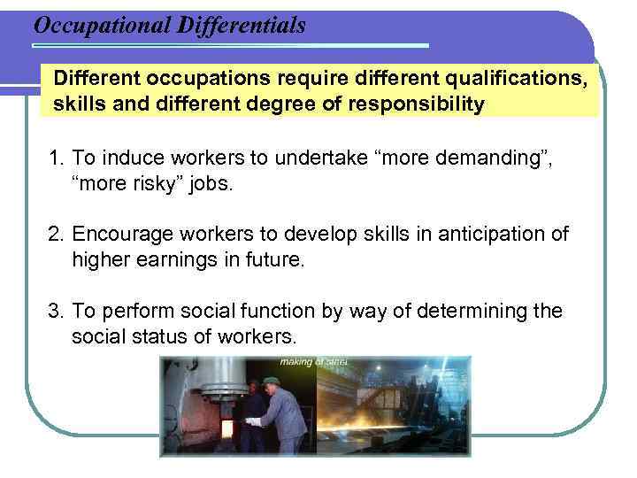 Occupational Differentials Different occupations require different qualifications, skills and different degree of responsibility 1.