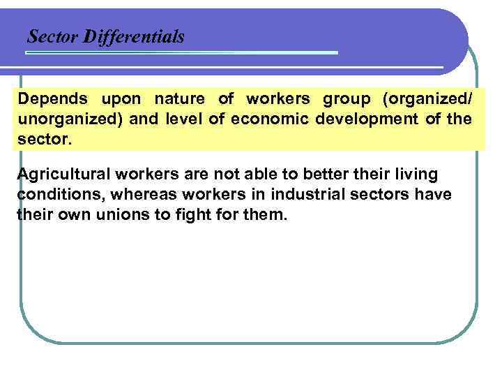 Sector Differentials Depends upon nature of workers group (organized/ unorganized) and level of economic