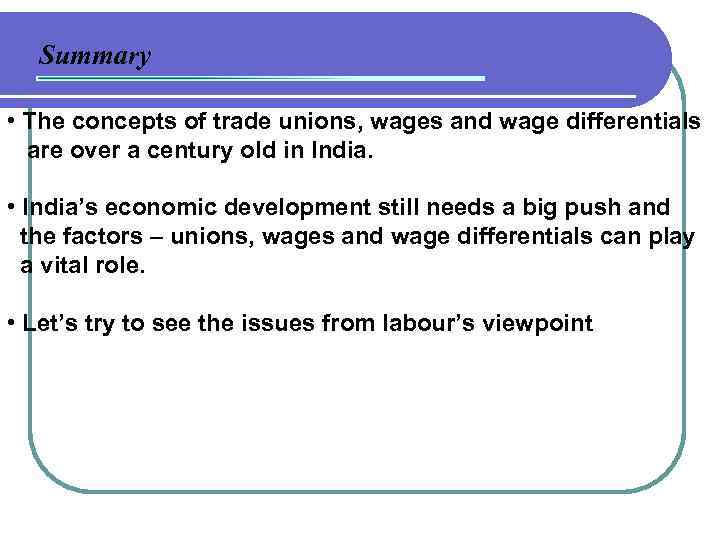 Summary • The concepts of trade unions, wages and wage differentials are over a