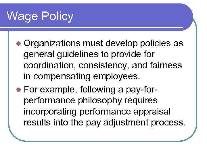 Wage Policy l Organizations must develop policies as general guidelines to provide for coordination,