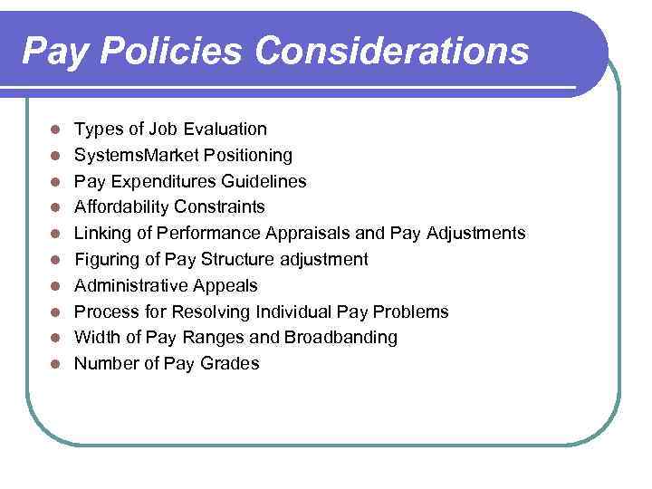 Pay Policies Considerations l l l l l Types of Job Evaluation Systems. Market