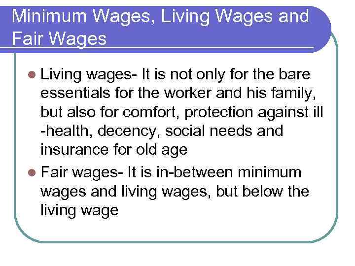 Minimum Wages, Living Wages and Fair Wages l Living wages- It is not only