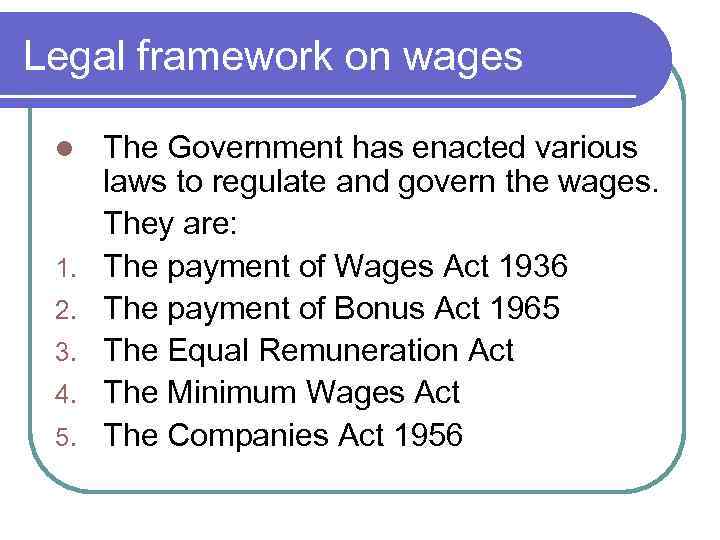 Legal framework on wages l 1. 2. 3. 4. 5. The Government has enacted