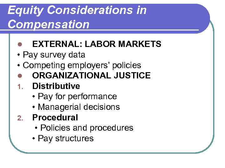 Equity Considerations in Compensation EXTERNAL: LABOR MARKETS • Pay survey data • Competing employers’