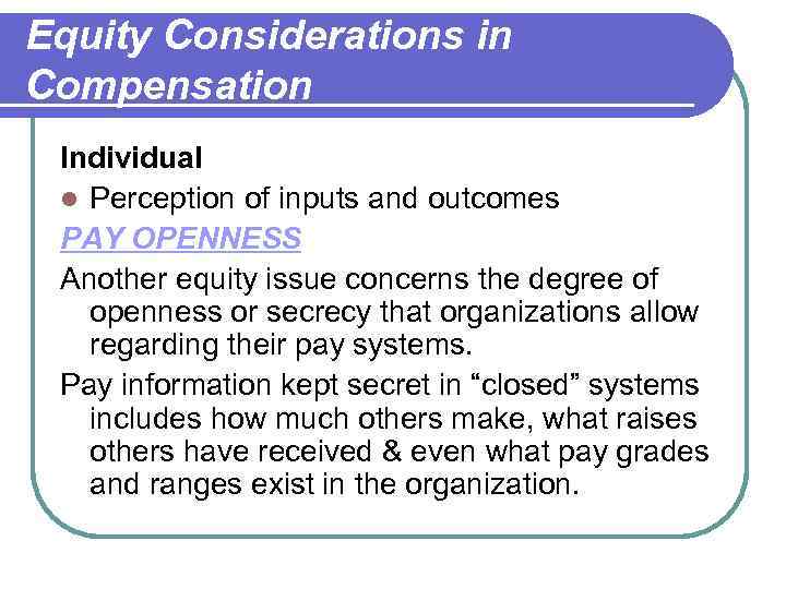 Equity Considerations in Compensation Individual l Perception of inputs and outcomes PAY OPENNESS Another