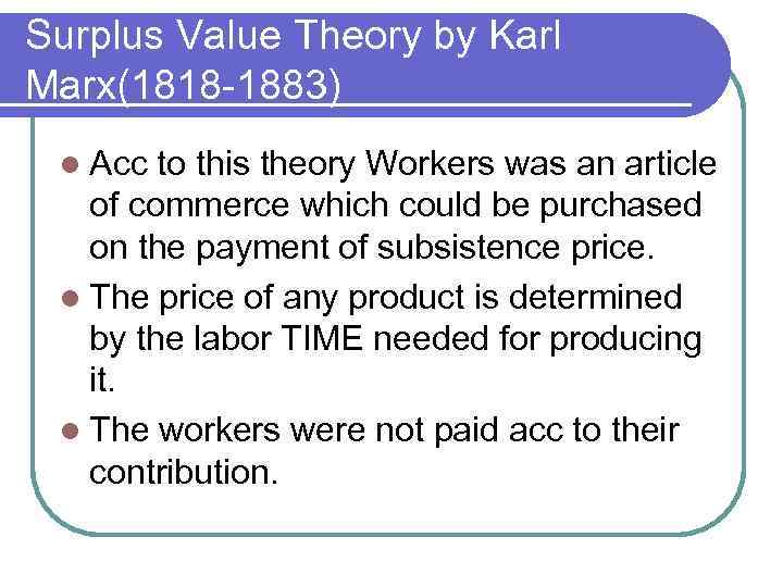 Surplus Value Theory by Karl Marx(1818 -1883) l Acc to this theory Workers was