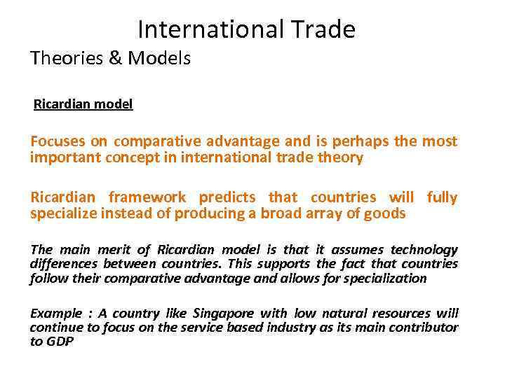 International Trade Theories & Models Ricardian model Focuses on comparative advantage and is perhaps