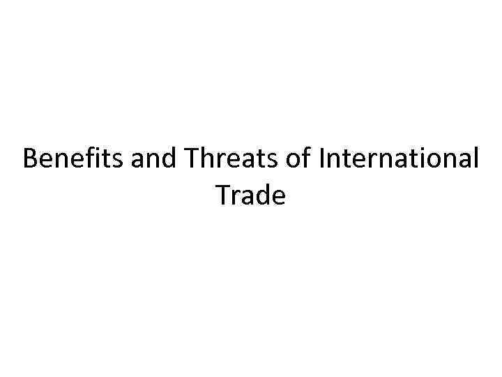 Benefits and Threats of International Trade 