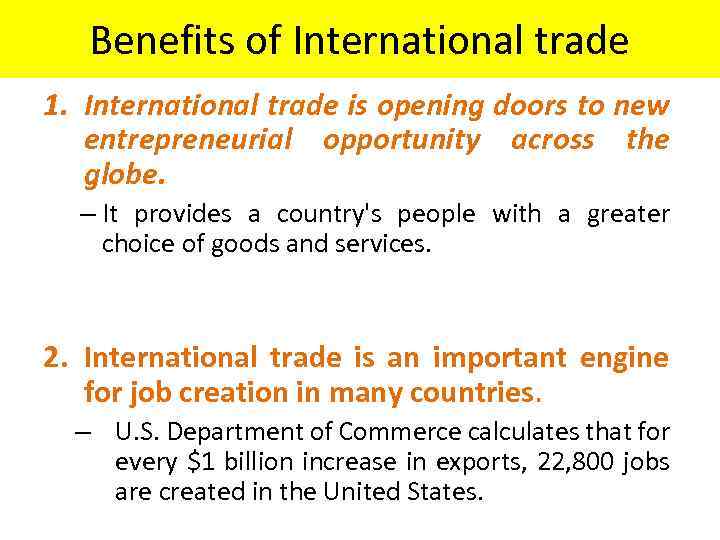 Benefits of International trade 1. International trade is opening doors to new entrepreneurial opportunity