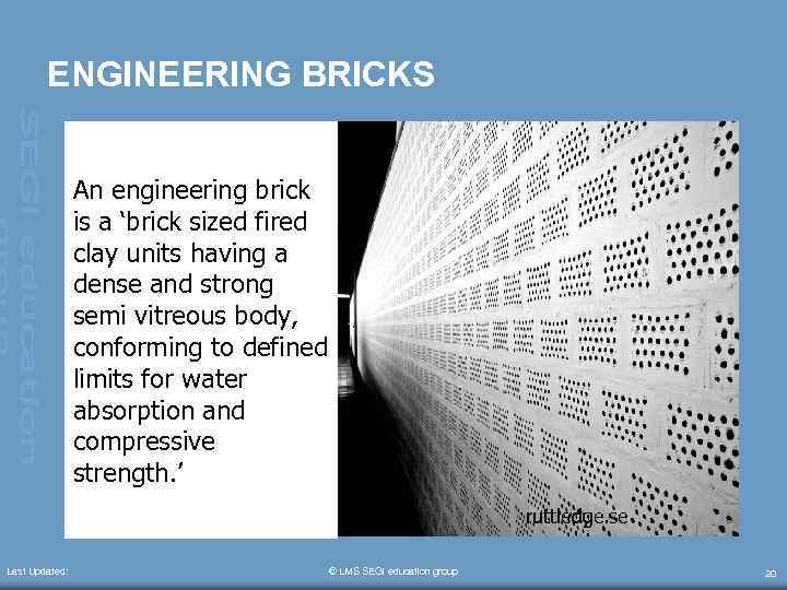 ENGINEERING BRICKS An engineering brick is a ‘brick sized fired clay units having a