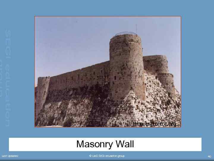 theconstructor. org Masonry Wall Last Updated: © LMS SEGi education group 40 