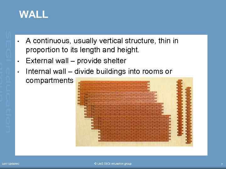 WALL • • • Last Updated: A continuous, usually vertical structure, thin in proportion