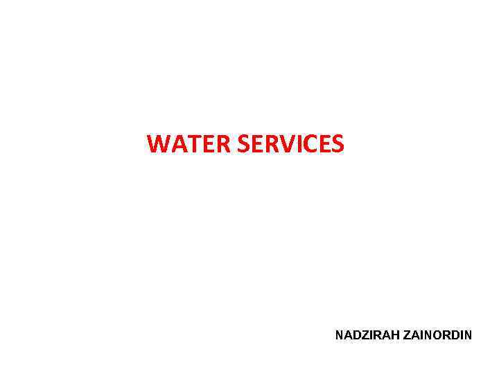 WATER SERVICES Power. Point® Slides by TH FOO NADZIRAH ZAINORDIN 