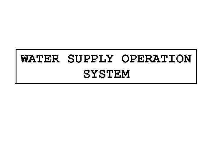 WATER SUPPLY OPERATION SYSTEM 