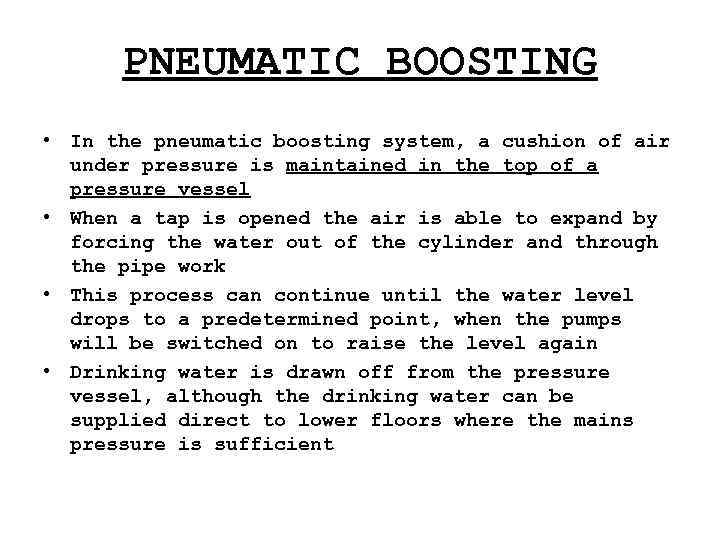 PNEUMATIC BOOSTING • In the pneumatic boosting system, a cushion of air under pressure