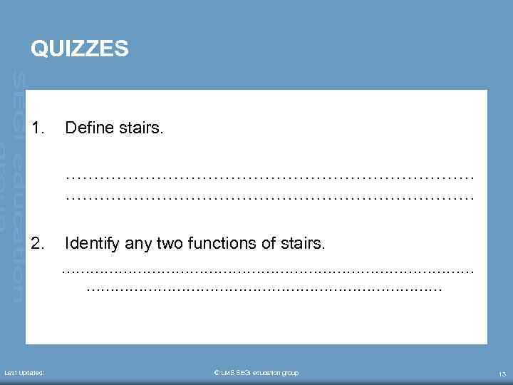 QUIZZES 1. Define stairs. ……………………………………………………………… 2. Identify any two functions of stairs. ……………………………………… Last