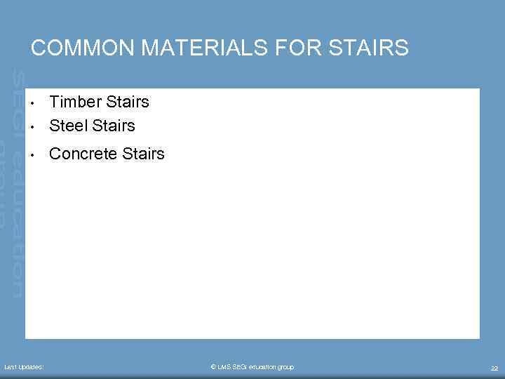 COMMON MATERIALS FOR STAIRS • Timber Stairs Steel Stairs • Concrete Stairs • Last