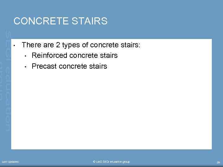 CONCRETE STAIRS • Last Updated: There are 2 types of concrete stairs: • Reinforced