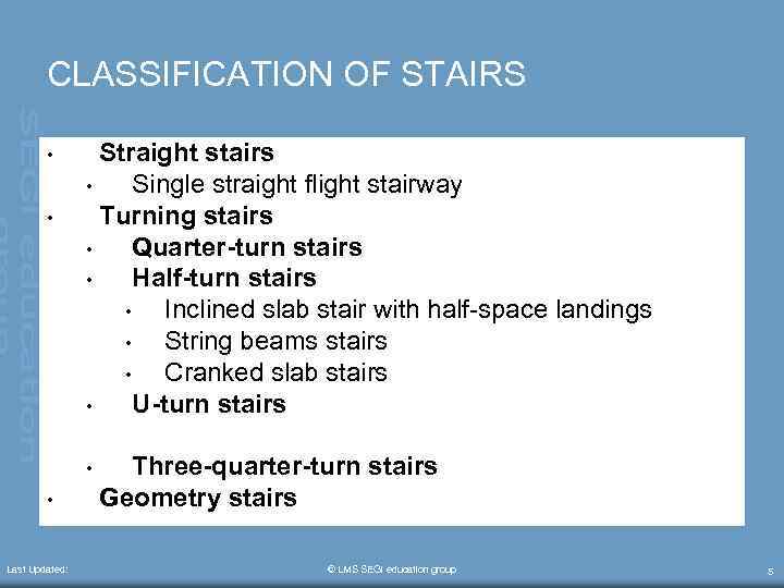 CLASSIFICATION OF STAIRS • • Straight stairs • Single straight flight stairway Turning stairs