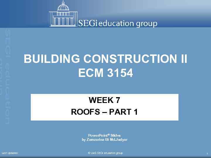BUILDING CONSTRUCTION II ECM 3154 WEEK 7 ROOFS – PART 1 Power. Point® Slides