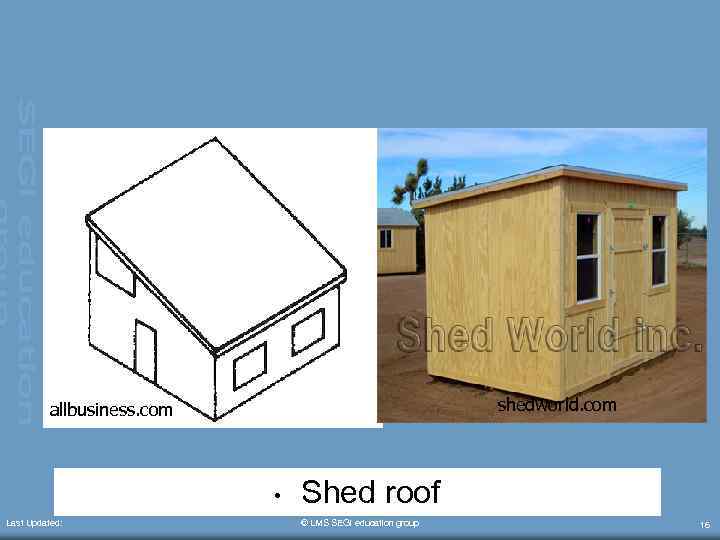 shedworld. com allbusiness. com • Last Updated: Shed roof © LMS SEGi education group