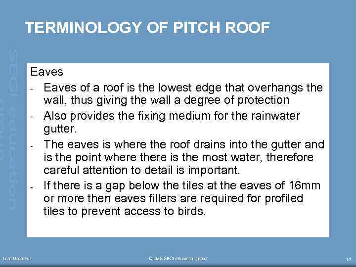 TERMINOLOGY OF PITCH ROOF Eaves - Eaves of a roof is the lowest edge