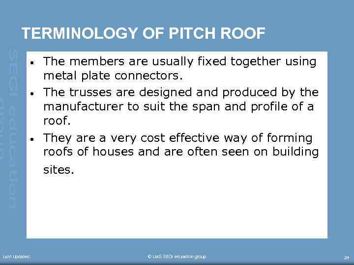 TERMINOLOGY OF PITCH ROOF • • • The members are usually fixed together using