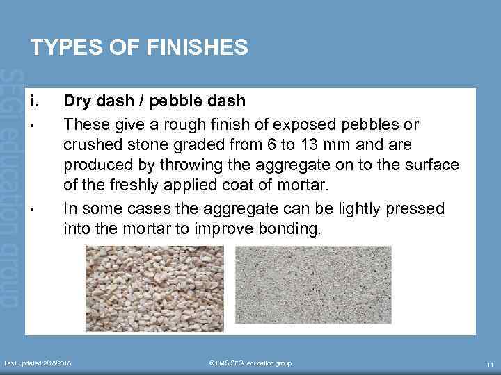 TYPES OF FINISHES i. • • Dry dash / pebble dash These give a
